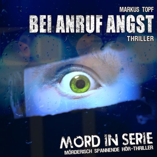 Markus Topf - Mord in Serie: Bei Anruf Angst