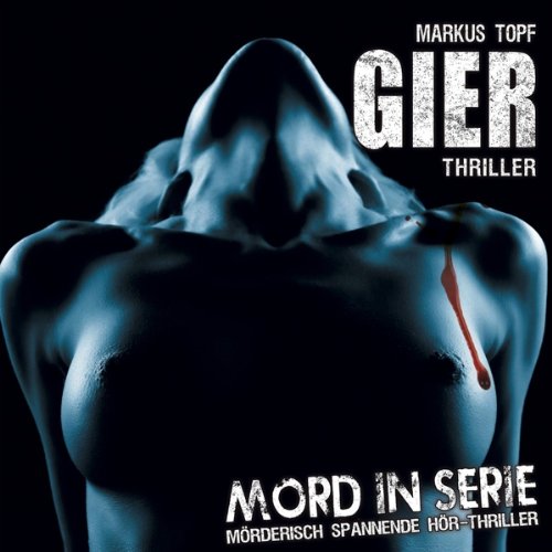 Markus Topf - Mord in Serie: Gier