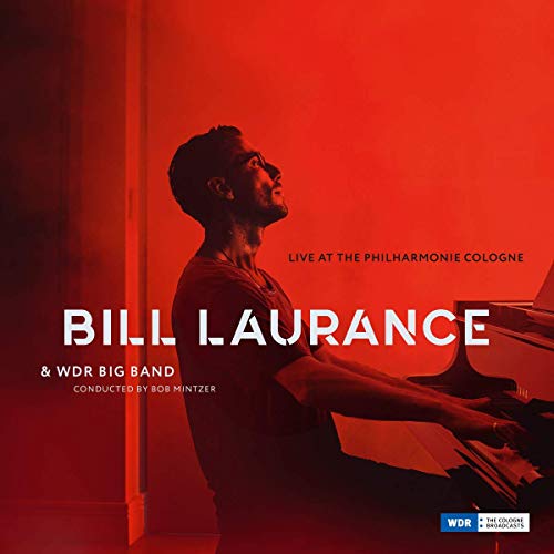 Bill Laurance W.Bob Mintzer & Wdr Big Band - Live at the Philharmonie Cologne