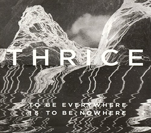 Thrice - To Be Everywhere Is to Be Nowhere