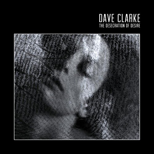 Dave Clarke - The Desecration of Desire