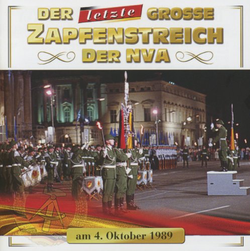 Zentrales Orchester der Nationalen Volkarmee - Der letzte grosse Zapfenstreich der NVA am 4. Oktober 1989