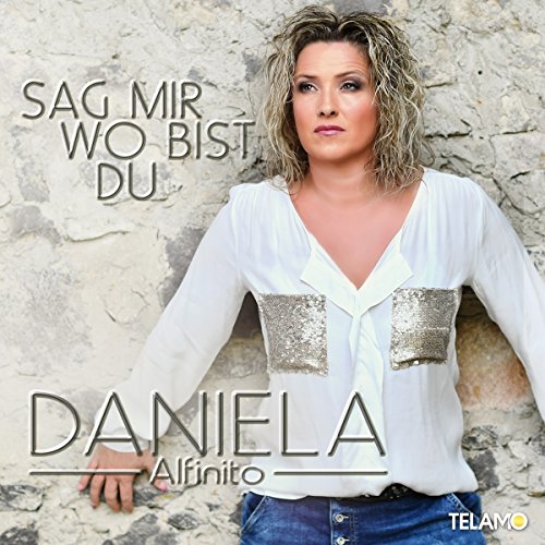 Daniela Alfinito - Sag Mir Wo Bist du