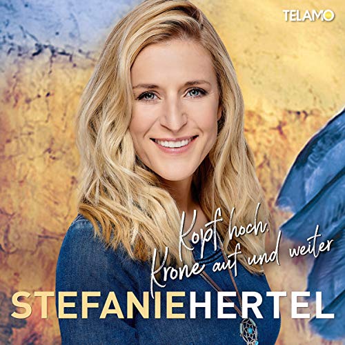 Stefanie Hertel - Kopf Hoch,Krone auf und Weiter