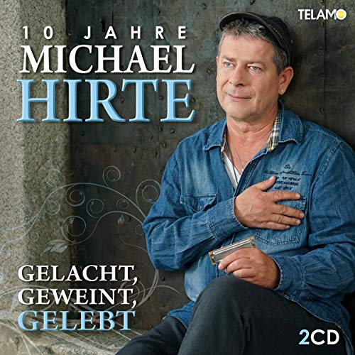 Michael Hirte - Gelacht,Geweint,Gelebt-10 Jahre Michael Hirte