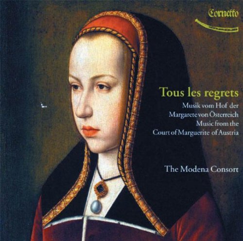 Modena Consort , The - Tous Les Regrets - Music From The Court Of Marguerite Of Austria