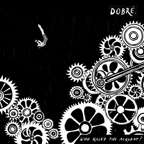 Dobre - Who Killed The Acrobat?