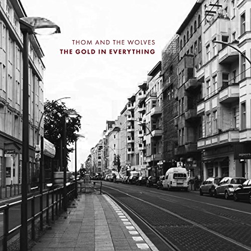 Thom and the Wolves - The Gold in Everything