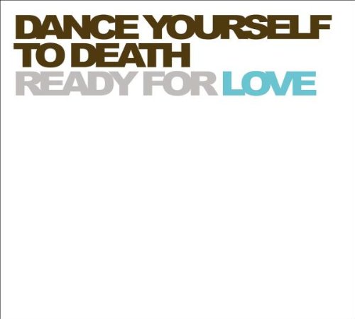 Dance Yourself To Death - Ready For Love