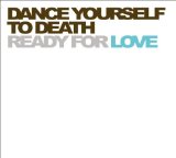 Dance Yourself To Death - Ready For Love