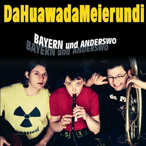 DaHuawadaMeierundi - Bayern und Anderswo