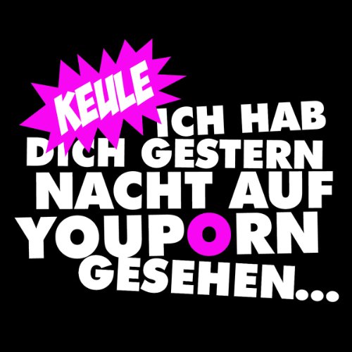 Keule - Ich hab dich gestern Nacht auf Youporn gesehen...