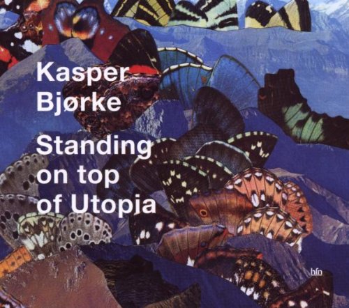 Kasper Björke - Standing on Top of Utopia