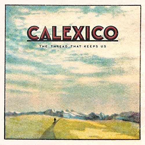 Calexico - The Thread That Keeps Us (Ltd. 2CD Digi + Bonus Disc mit 7 extra Songs und Booklet)