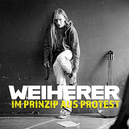 Weiherer - Im Prinzip aus Protest