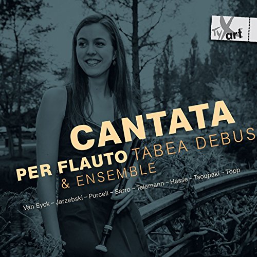 Debus , Tabea - Cantata Per Flauto - Van Eyck / Jarzebski / Purcell / Sarro / Telemann / Hasse / Tsoupaki / Töpp