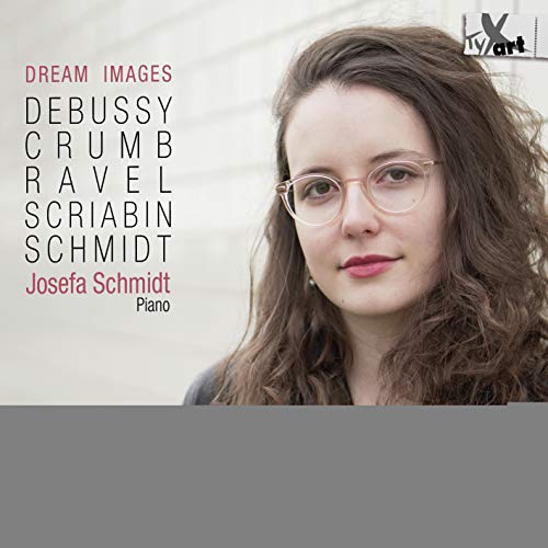 Schmidt , Josefa - Dream Images - Werke für Piano Solo von Debussy Crumb Ravel Scriabin Schmidt