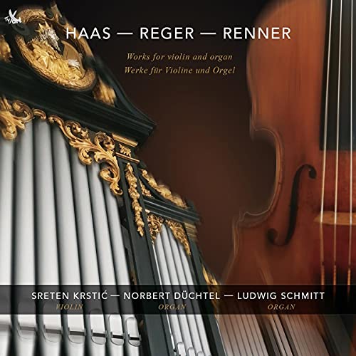 Krstic , Sreten / Düchtel , Norbert / Schmitt , Ludwig - Haas - Reger - Renner: Works For Violin And Organ