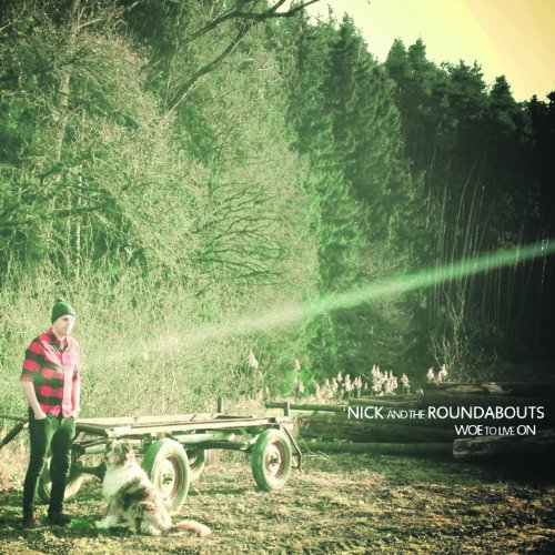 Nick and the Roundabouts - Woe to Live on