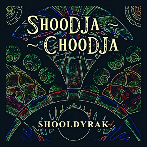 Shoodja - Choodja - Shooldyrak