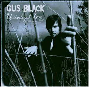 Black , Gus - Unciviliyed love
