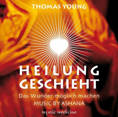 Young , Thomas - Heilung Geschieht (Music by Ashana)