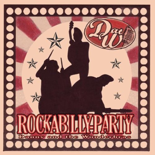 Danny and the Wonderbras - Rockabilly Party