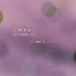 Moyseowicz , Gabriela - Piano Works / Klavierwerke