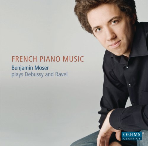 Moser , Benjamin - French Piano Music - Benjamin Moser Plays Debussy And Ravel