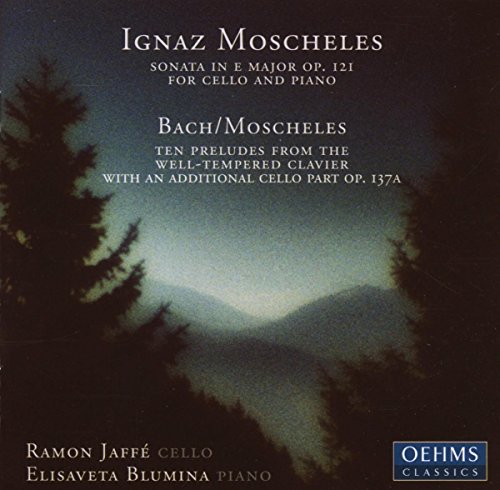 Moscheles , Ignaz - Moscheles: Sonata In E Major, Op. 121 / Bach/Moscheles: Ten Preludes from The Well-Tempered Clavier With Additional Cello Part) (Jaffe, Blumina)