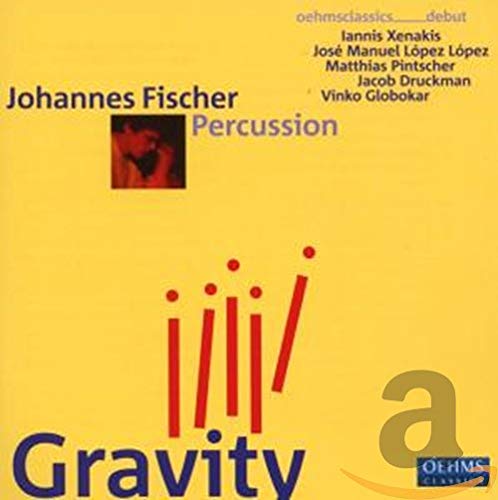 Fischer , Johannes - Gravity - Works By Xenakis, Lopez Lopez, Pintscher, Druckman, Globokar