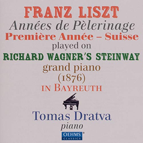 Dratva , Tomas - Liszt: Annees De Pelerinage - Premiere Annee - Suisse Played On Richard Wagner's Steinway Grand Piano (1876) In Bayreuth