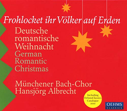 Münchener Bach-Chor & Albrecht , Hansjörg - Frohlocket ihr Völker auf Erden: Deutsche romantische Weihnacht/German Romantic Christmas