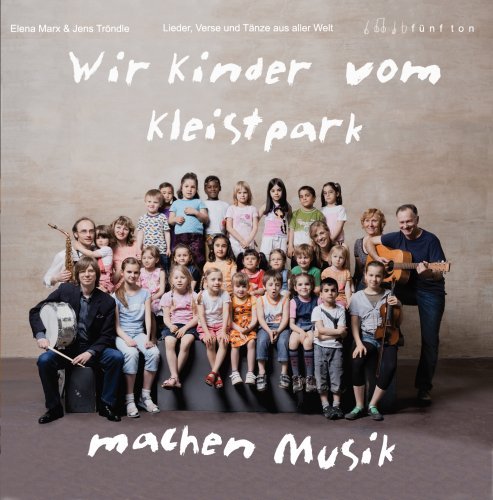  - Wir Kinder vom Kleistpark machen Musik: Elena Marx und Jens Tröndle. Lieder, Verse und Tänze aus aller Welt. CD2