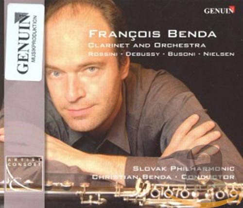 Benda , Francois - Clarinet And Orchestra: Rossini, Debussy, Busoni, Nielsen (Benda, Slovak Philharmonic)