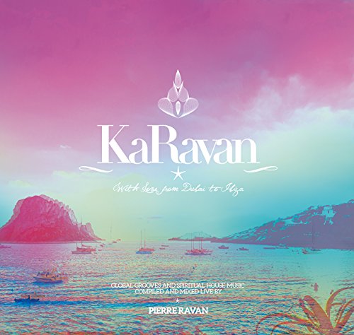 Sampler - KaRavan - With Love from Dubai to Ibiza (compiled and mixed live by Pierre Ravan)