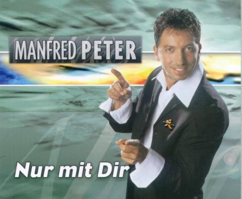 Peter , Manfred - Nur mit Dir (Maxi)