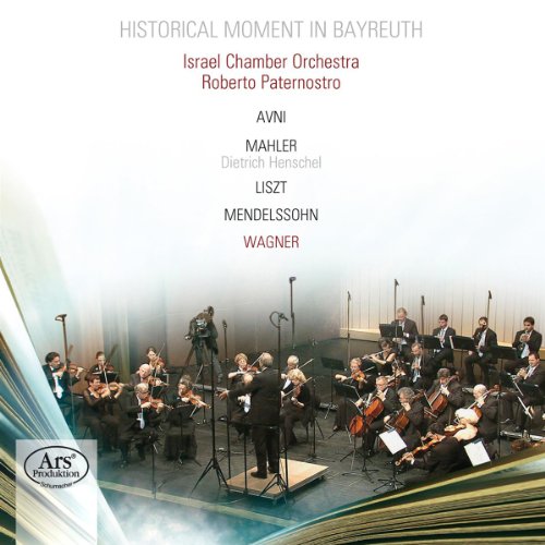 Paternostro , Roberto & Israel Chamber Orchestra - Historical Moment In Bayreuth - Avni, Mahler, Liszt, Mendelssohn, Wagner (SACD)