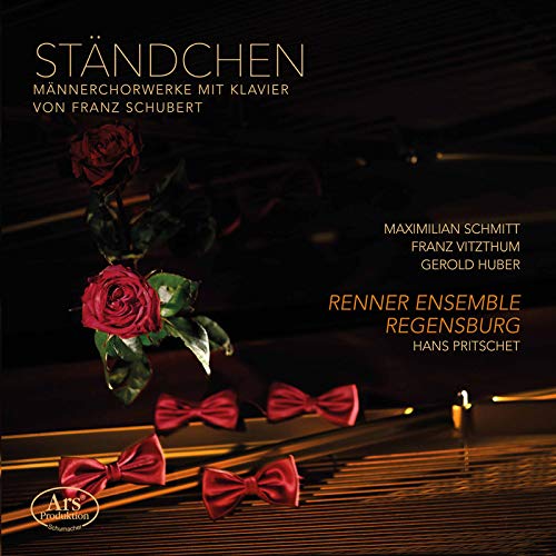 Maximilian Schmitt (Tenor), Franz Vitzthum (Alt), Gerold Huber (Klavier), Pritschet, Renner Ensemble Regensburg, Franz Schubert, Hans Pritschet, Renner Ensemble Regensburg, - - Schubert: Ständchen - Werke für Männerchor mit Klavierbegleitung