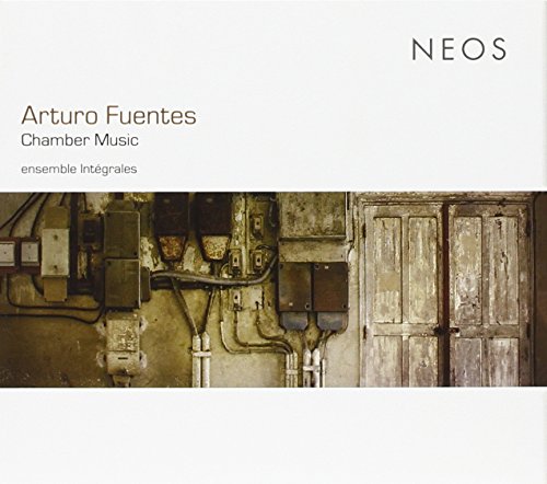 Fuentes , Arturo - Chamber Music (Ensemble Integrales)