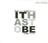 Watts , John - Real life is good enough
