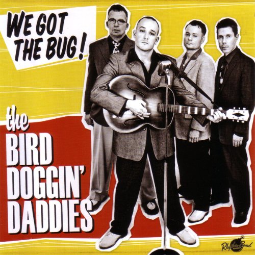 the Bird Doggin' Daddies - We Got the Bug!