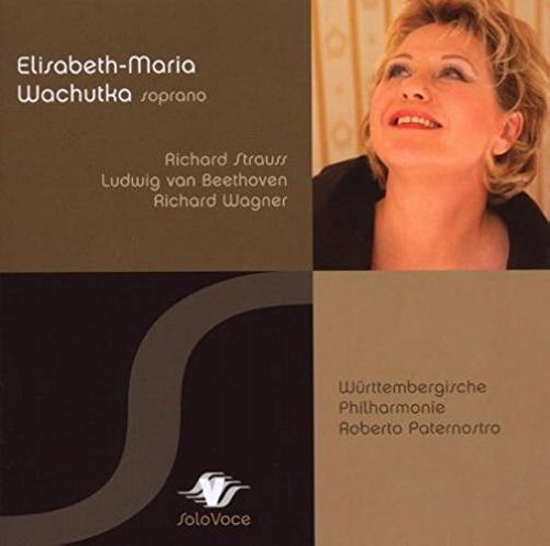 Wachutka , Elisabeth-Maria - Recital - Strauss Beethoven Wagner (Württembergische Philharmonie, Paternostro)