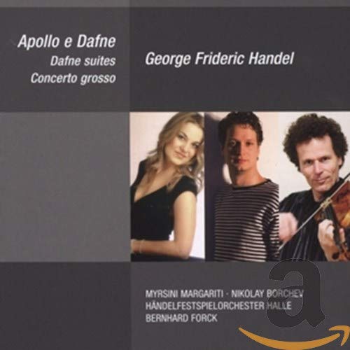 Händel , Georg Friedrich - Apollo E Dafne / Dafne Suites / Concerto Grosso (Margariti, Borchev, Forck)