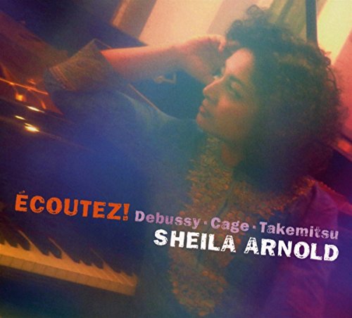 Arnold , Sheila - Ecoutez! Debussy Cage Takemitsu