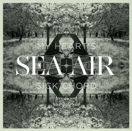 Sea+Air - My Heart'S Sick Chord