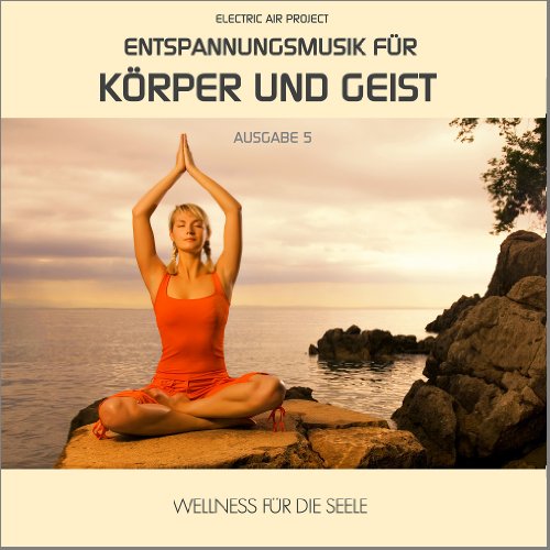 - Entspannungsmusik für Körper und Geist 5 (für Meditation und tiefe Entspannung)