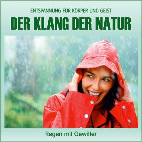  - Der Klang der Natur - Regen mit Gewitter (ohne Musik) Naturklänge für Körper und Geist - Entspannung und Wellness für die Seele