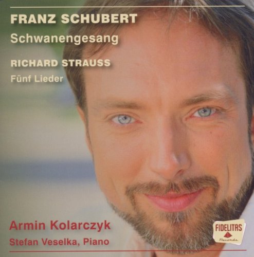 Kolarczyk , Armin - Schubert: Schwanengesang / Strauss: Fünf Lieder (Veselka)