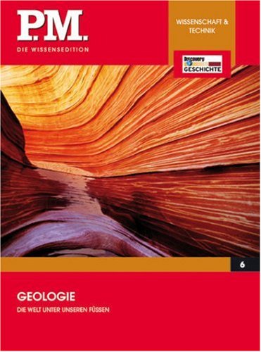 - Geologie - Die Welt unter unseren Füssen (P.M. Die Wissensedition)